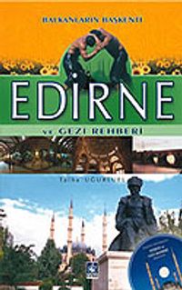 Edirne ve Gezi Rehberi/Balkanların Başkenti