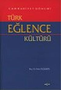 Cumhuriyet Dönemi Türk Eğlence Kültürü