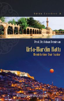 Urfa-Mardin Hattı & Memleketime Dair Yazılar - Prof. Dr. Adnan Demircan