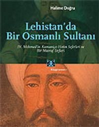 Lehistan'da Bir Osmanlı Sultanı/IV.Mehmed'in Kamaniçe-Hotin Seferleri ve Bir Masraf Defteri