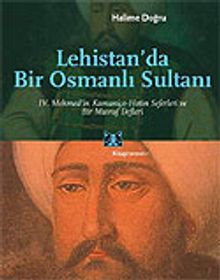 Lehistan'da Bir Osmanlı Sultanı/IV.Mehmed'in Kamaniçe-Hotin Seferleri ve Bir Masraf Defteri