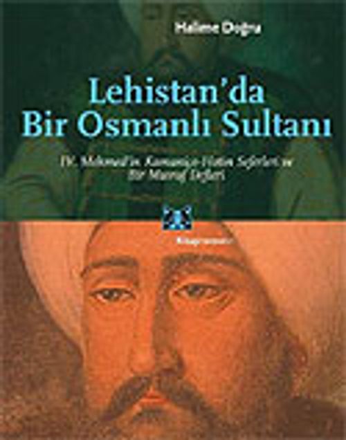 Lehistan'da Bir Osmanlı Sultanı/IV.Mehmed'in Kamaniçe-Hotin Seferleri ve Bir Masraf Defteri