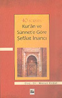 40 Soruda Kur'an ve Sünnet'e Göre Şefaat İnancı