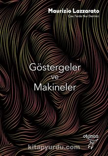 Göstergeler ve Makineler & Kapitalizm ve Öznellik Üretimi - Maurizio Lazzarato
