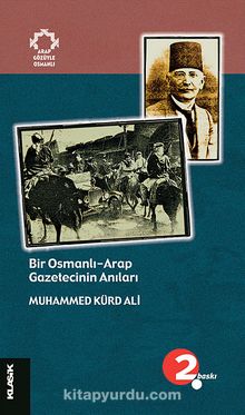 Bir Osmanlı-Arap Gazetecinin Anıları - Muhammed Kürd Ali