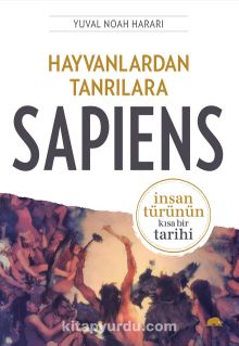Hayvanlardan Tanrılara Sapiens &  İnsan Türünün Kısa Bir Tarihi - Yuval Noah Harari