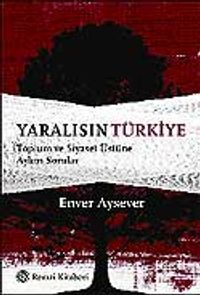Yaralısın Türkiye / Toplum ve Siyaset Üstüne Aykırı Sorular