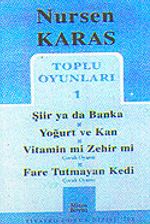 Toplu Oyunları 1 / Şiir ya da Banka-Yoğurt ve Kan-Vitamin mi Zehir mi-Fare tutmayan Kedi