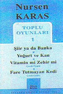 Toplu Oyunları 1 / Şiir ya da Banka-Yoğurt ve Kan-Vitamin mi Zehir mi-Fare tutmayan Kedi