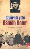 &Ouml;zg&uuml;rl&uuml;k Yolu/Nurgocay Batur'un Anılarıyla Osman Batur