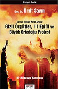 Gizli Örgütler, 11 Eylül ve Büyük Ortadoğu Projesi/Küresel Terörün Perde Arkası