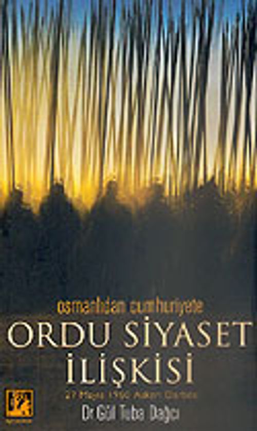 Ordu Siyaset İlişkisi Osmanlıdan Cumhuriyete 27 Mayıs 1960 Askeri Darbesi