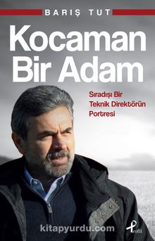 Kocaman Bir Adam & Sıradışı Bir Teknik Direktörün Portresi - Barış Tut