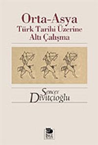 Orta-Asya Türk Tarihi Üzerine Altı Çalışma