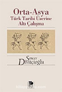 Orta-Asya Türk Tarihi Üzerine Altı Çalışma - Prof. Dr. Sencer Divitçioğlu