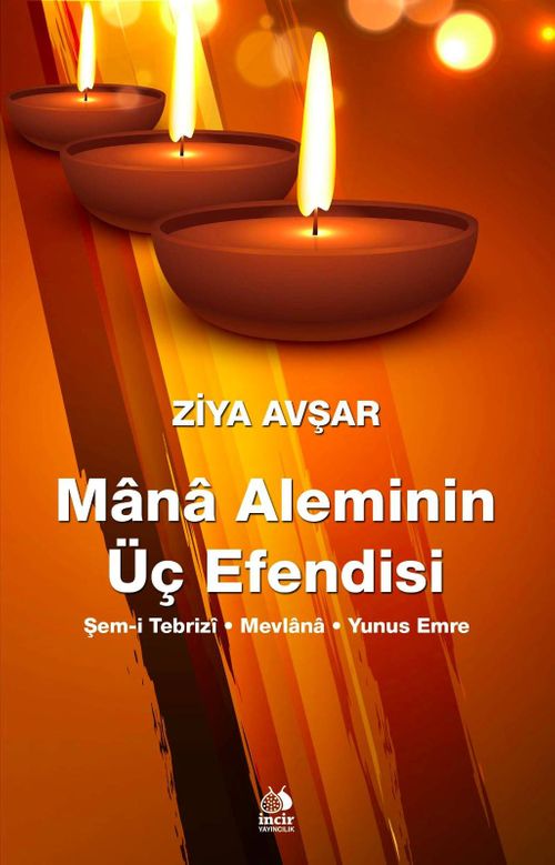 Mana Aleminin Üç Efendisi & Şems-i Tebrizi - Mevlana - Yunus Emre