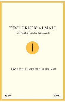 Kimi Örnek Almalı & Hz. Peygamber (s.a.v.) ve Kur'an Ahlakı - Prof. Dr. Ahmet Nedim Serinsu