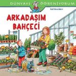 Arkadaşım Bahçeci / Dünyayı Öğreniyorum