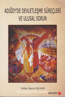 Adığey'de Devletleşme Süreçleri ve Ulusal Sorun - Yeldar Barış Kalkan