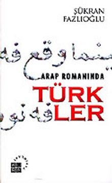 Arap Romanında Türkler - Şükran Fazlıoğlu