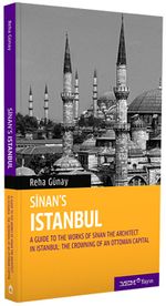 Sinan's Istanbul / A Guide to the Works of Sinan the Architect in Istanbul
