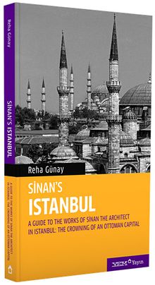 Sinan's Istanbul / A Guide to the Works of Sinan the Architect in Istanbul