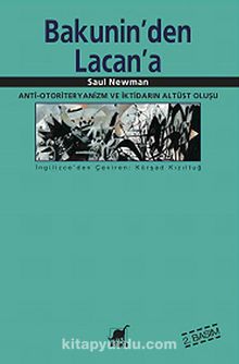 Bakunin'den Lacan'a Anti-Otoriteryanizm ve İktidarın Altüst Oluşu - Saul Newman