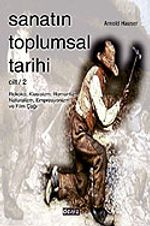 Sanatın Toplumsal Tarihi 2 / Rokoko, Klasisizm, Romantizm, Naturalizm, Empresyonizm ve Film Çağı