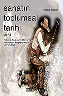 Sanatın Toplumsal Tarihi 2 / Rokoko, Klasisizm, Romantizm, Naturalizm, Empresyonizm ve Film Çağı