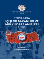 Toplumda içişleri Bakanlığı ve Mülki idare Amirleri Algısı Rapor I Vadandaş Algısı