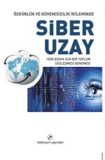 Özgürlük ve Güven(siz)lik İkileminde Siber Uzay