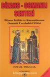 Bizans - Osmanlı Sentezi / Bizans Kültür ve Kurumlarının Osmanlı Üzerindeki Etkisi