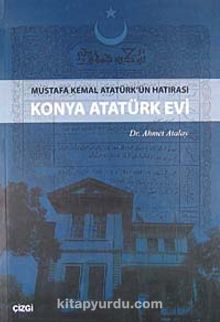Konya Atatürk Evi & Mustafa Kemal Atatürk'ün Hatırası