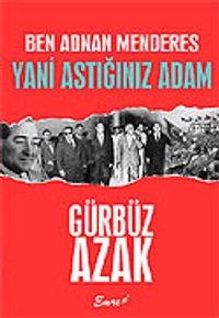 Ben Adnan Menderes Yani Astığınız Adam