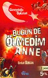Bug&uuml;n de &Ouml;lmedim Anne / G&uuml;neydoğu &Ouml;yk&uuml;leri