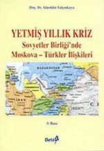 Yetmiş Yıllık Kriz - Sovyetler Birliği'nde Moskova - Türkiye İlişkileri (Ürün Kodu:1-D-12)