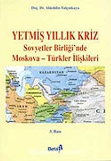 Yetmiş Yıllık Kriz - Sovyetler Birliği'nde Moskova - Türkiye İlişkileri (Ürün Kodu:1-D-12) - Dr. Alaeddin Yalçınkaya
