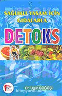 Detoks Sağlıklı Yaşam İçin Gıdalarla - Dr. Uğur Göğüş