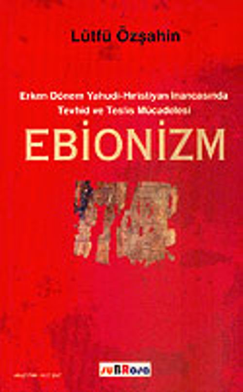 Ebionizm / Erken Dönem Yahudi-Hıristiyan İnancasında Tevhid ve Teslis Mücadelesi