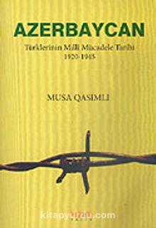 Azerbaycan Türklerinin Milli Mücadele Tarihi 1920-1945 - Musa Qasımlı