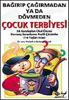 Bağırıp &Ccedil;ağırmadan ya da D&ouml;vmeden &Ccedil;ocuk Terbiyesi