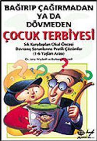 Bağırıp Çağırmadan ya da Dövmeden Çocuk Terbiyesi
