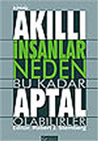 Akıllı İnsanlar Neden Bu Kadar Aptal Olabilirler