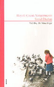 Hayırlı Çocuk Yetiştirmenin Temel İlkeleri - Musa Bilgiz