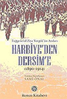 Harbiye'den Dersim'e / Tuğgeneral Ziya Yergök'ün Anıları 1890-1914