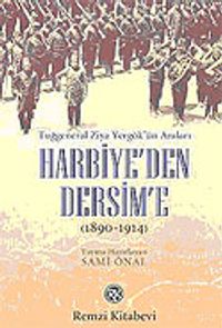 Harbiye'den Dersim'e / Tuğgeneral Ziya Yergök'ün Anıları 1890-1914