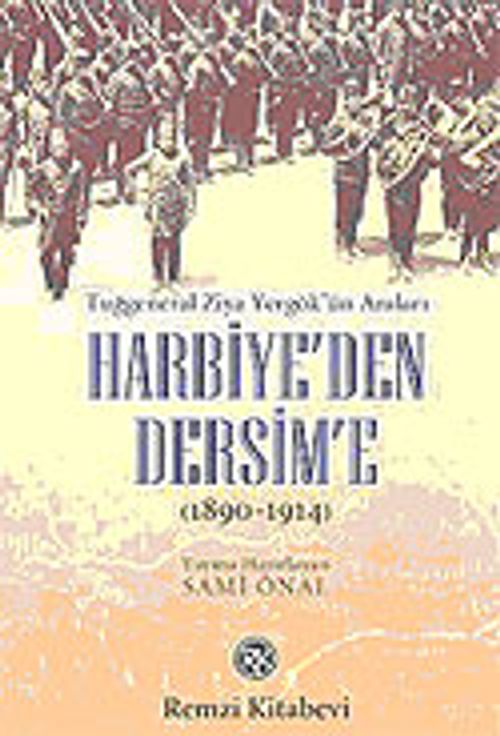 Harbiye'den Dersim'e / Tuğgeneral Ziya Yergök'ün Anıları 1890-1914