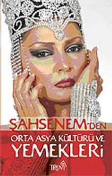 Şahsenem'den Orta Asya Kültürü ve Yemekleri