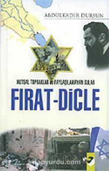 Kutsal Topraklar ve Paylaşılamayan Sular Fırat - Dicle - Abdülkadir Dursun