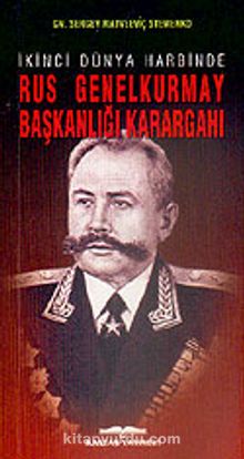 Rus Genelkurmay Başkanlığı Karargahı İkinci Dünya Harbinde - Gn. Sergey Matveeviç Stemenko